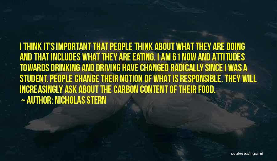 Nicholas Stern Quotes: I Think It's Important That People Think About What They Are Doing And That Includes What They Are Eating. I