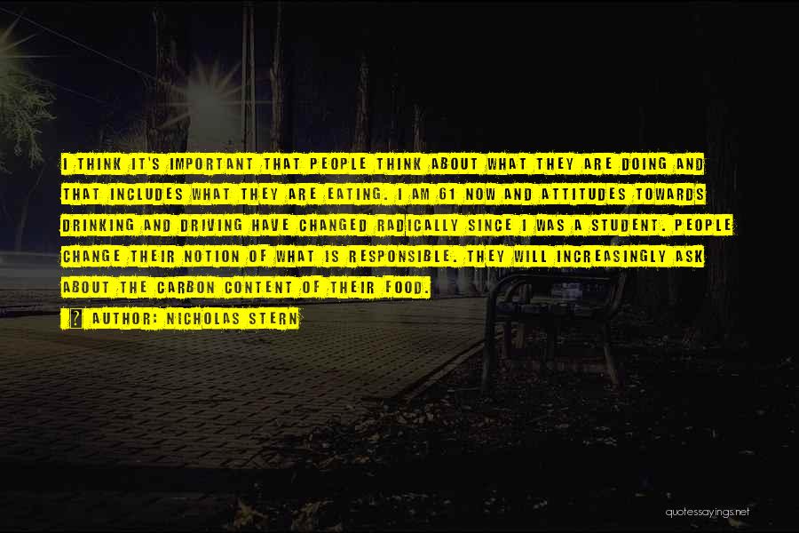 Nicholas Stern Quotes: I Think It's Important That People Think About What They Are Doing And That Includes What They Are Eating. I