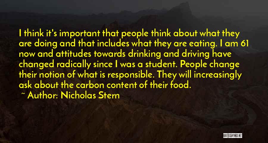 Nicholas Stern Quotes: I Think It's Important That People Think About What They Are Doing And That Includes What They Are Eating. I