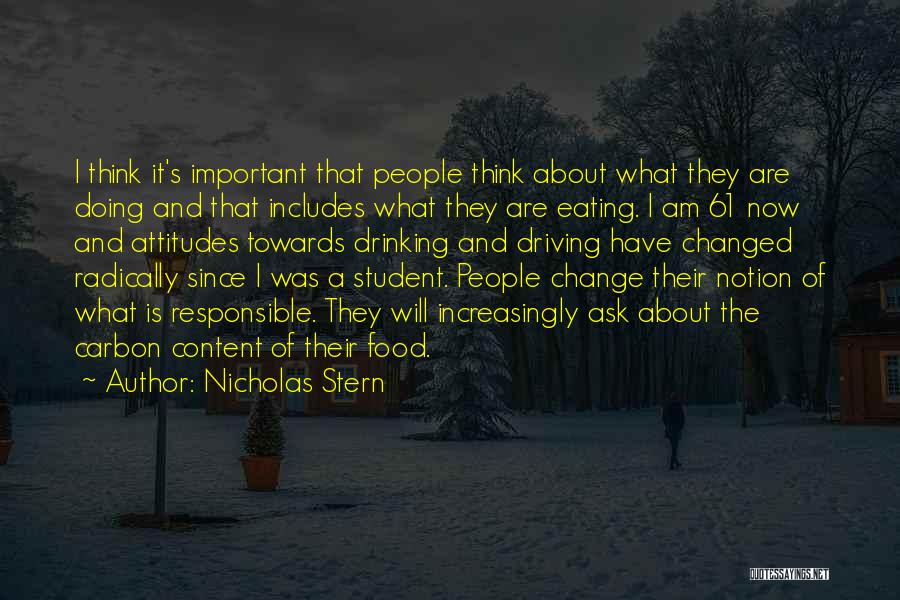 Nicholas Stern Quotes: I Think It's Important That People Think About What They Are Doing And That Includes What They Are Eating. I