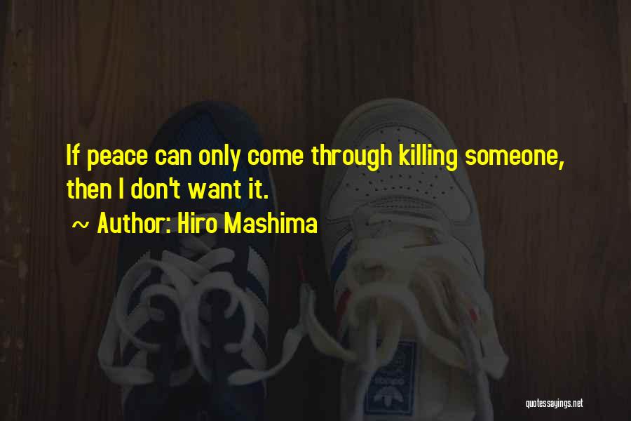 Hiro Mashima Quotes: If Peace Can Only Come Through Killing Someone, Then I Don't Want It.