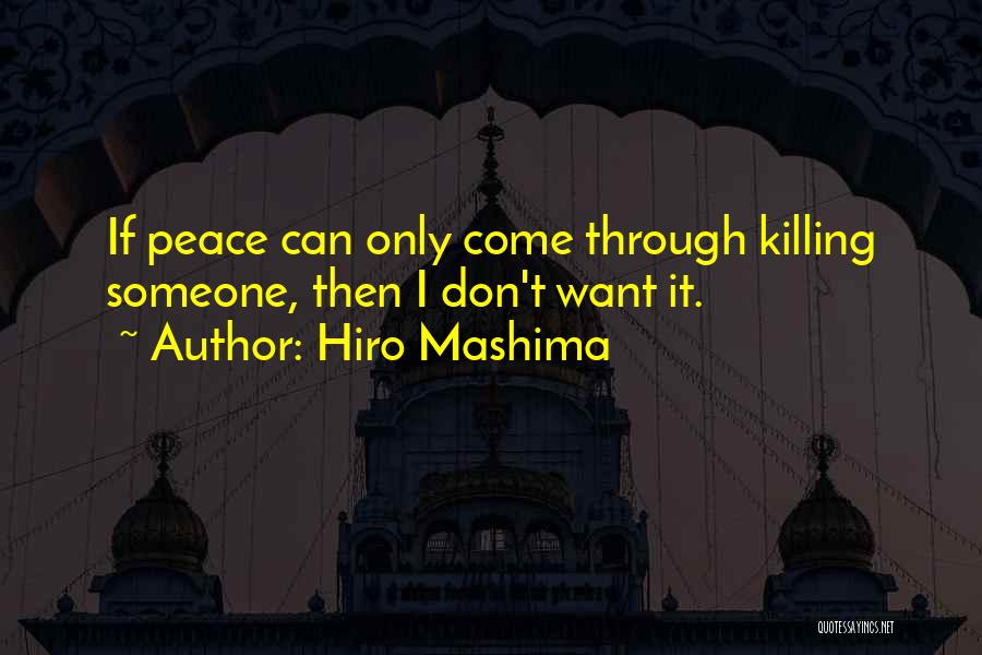 Hiro Mashima Quotes: If Peace Can Only Come Through Killing Someone, Then I Don't Want It.