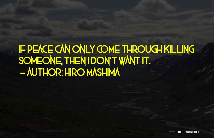 Hiro Mashima Quotes: If Peace Can Only Come Through Killing Someone, Then I Don't Want It.