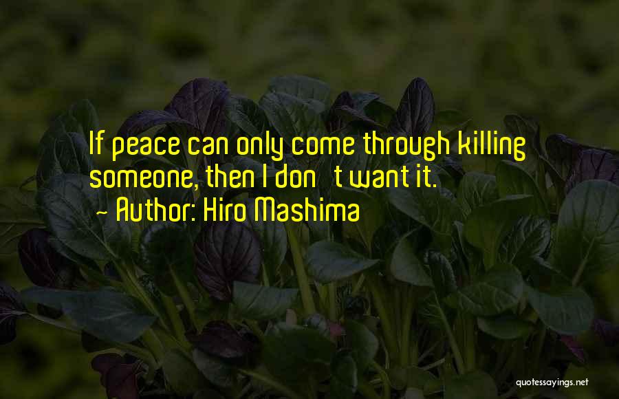 Hiro Mashima Quotes: If Peace Can Only Come Through Killing Someone, Then I Don't Want It.