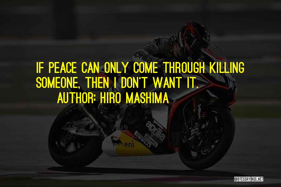 Hiro Mashima Quotes: If Peace Can Only Come Through Killing Someone, Then I Don't Want It.