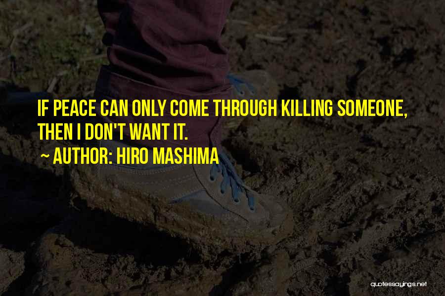 Hiro Mashima Quotes: If Peace Can Only Come Through Killing Someone, Then I Don't Want It.