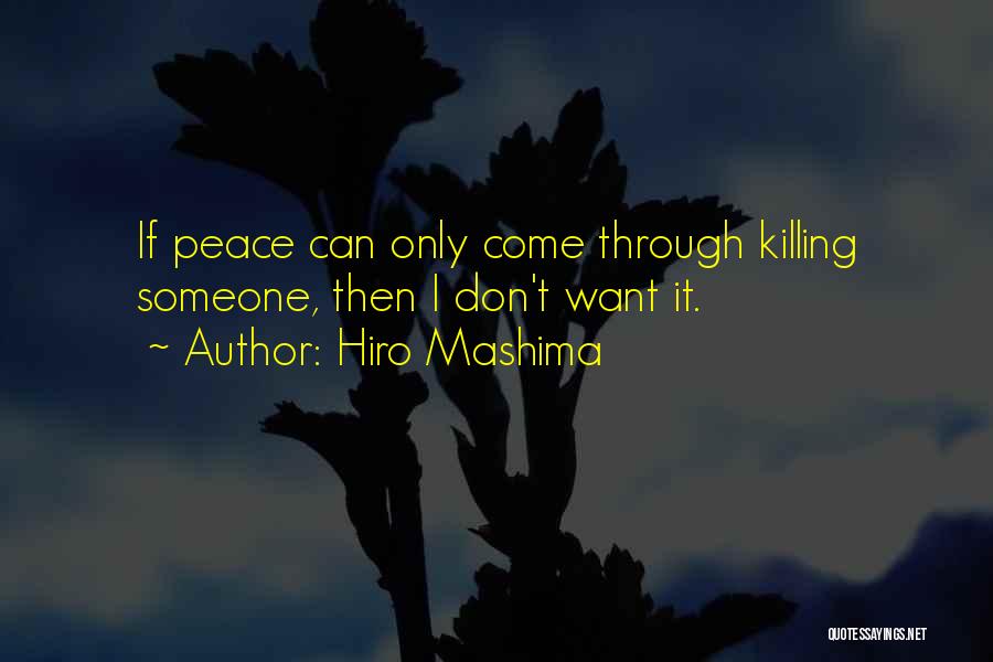 Hiro Mashima Quotes: If Peace Can Only Come Through Killing Someone, Then I Don't Want It.