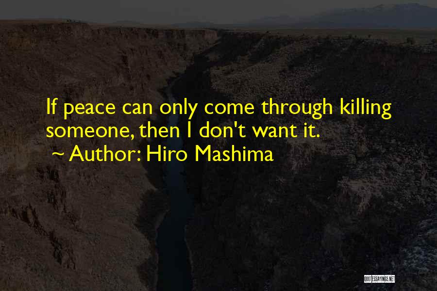 Hiro Mashima Quotes: If Peace Can Only Come Through Killing Someone, Then I Don't Want It.