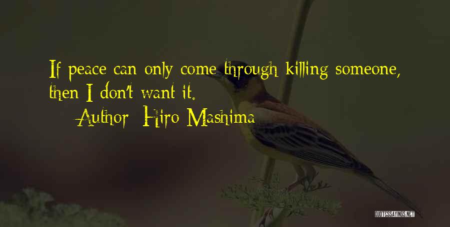 Hiro Mashima Quotes: If Peace Can Only Come Through Killing Someone, Then I Don't Want It.