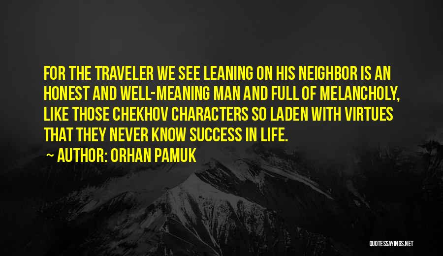 Orhan Pamuk Quotes: For The Traveler We See Leaning On His Neighbor Is An Honest And Well-meaning Man And Full Of Melancholy, Like