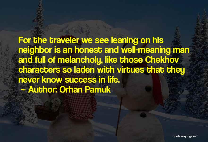 Orhan Pamuk Quotes: For The Traveler We See Leaning On His Neighbor Is An Honest And Well-meaning Man And Full Of Melancholy, Like