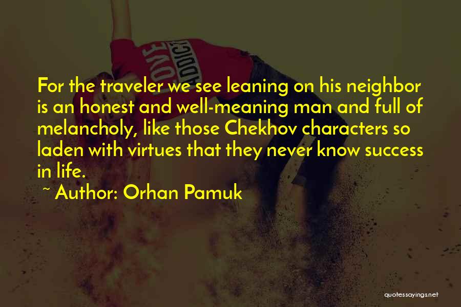 Orhan Pamuk Quotes: For The Traveler We See Leaning On His Neighbor Is An Honest And Well-meaning Man And Full Of Melancholy, Like