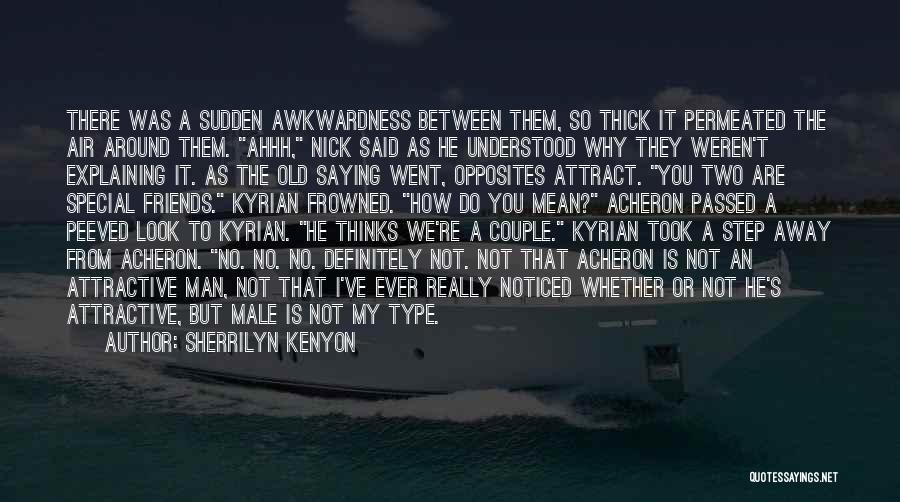 Sherrilyn Kenyon Quotes: There Was A Sudden Awkwardness Between Them, So Thick It Permeated The Air Around Them. Ahhh, Nick Said As He