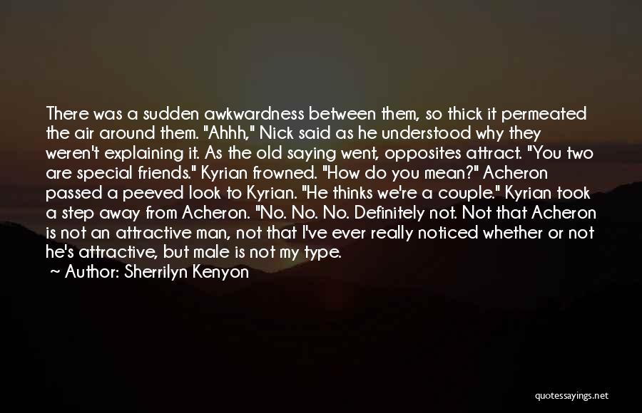 Sherrilyn Kenyon Quotes: There Was A Sudden Awkwardness Between Them, So Thick It Permeated The Air Around Them. Ahhh, Nick Said As He