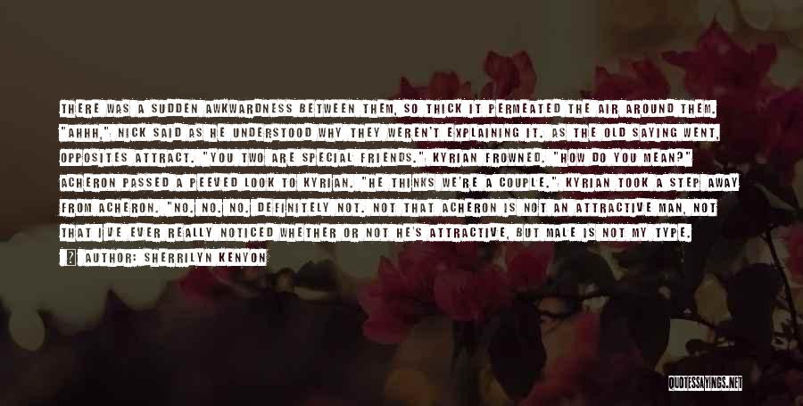 Sherrilyn Kenyon Quotes: There Was A Sudden Awkwardness Between Them, So Thick It Permeated The Air Around Them. Ahhh, Nick Said As He