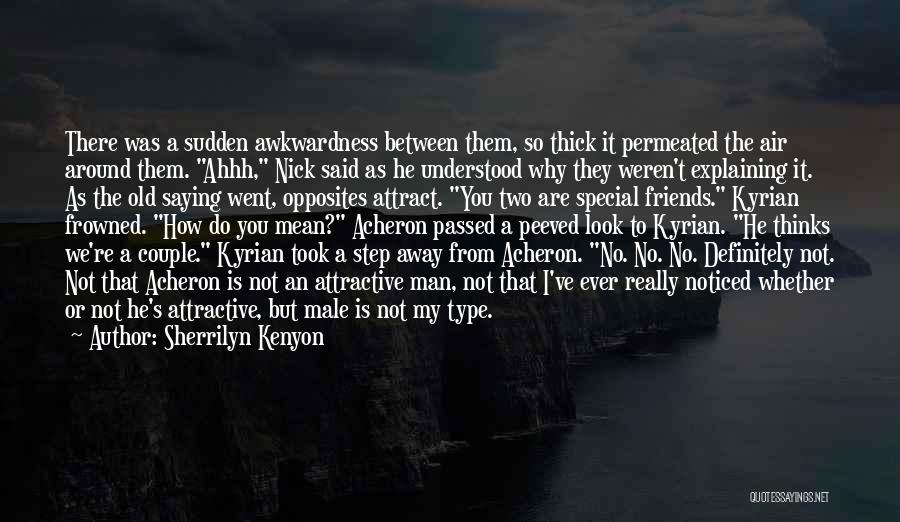 Sherrilyn Kenyon Quotes: There Was A Sudden Awkwardness Between Them, So Thick It Permeated The Air Around Them. Ahhh, Nick Said As He