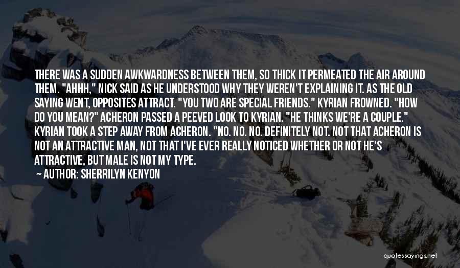 Sherrilyn Kenyon Quotes: There Was A Sudden Awkwardness Between Them, So Thick It Permeated The Air Around Them. Ahhh, Nick Said As He