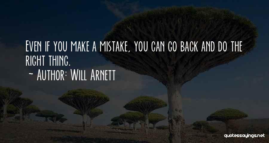 Will Arnett Quotes: Even If You Make A Mistake, You Can Go Back And Do The Right Thing.