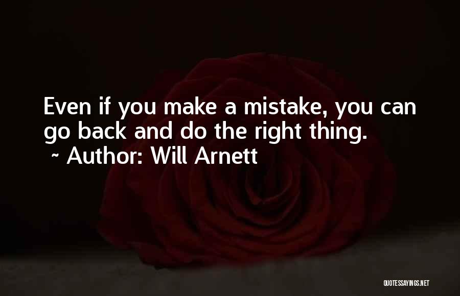 Will Arnett Quotes: Even If You Make A Mistake, You Can Go Back And Do The Right Thing.