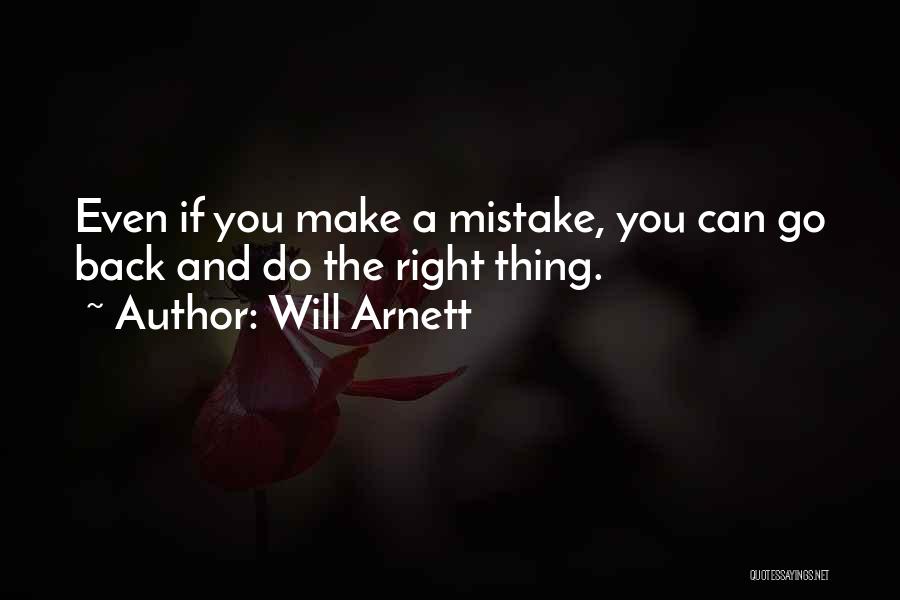 Will Arnett Quotes: Even If You Make A Mistake, You Can Go Back And Do The Right Thing.