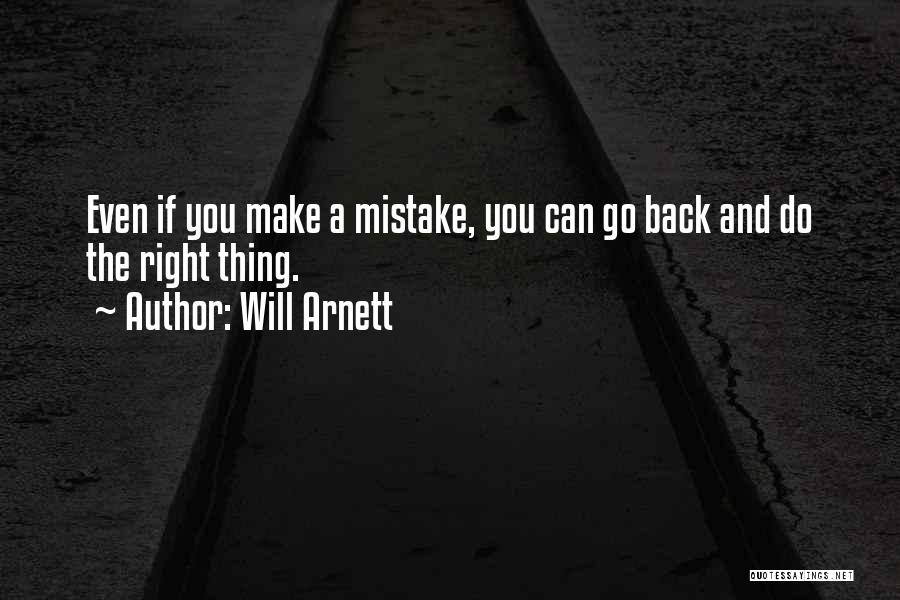 Will Arnett Quotes: Even If You Make A Mistake, You Can Go Back And Do The Right Thing.