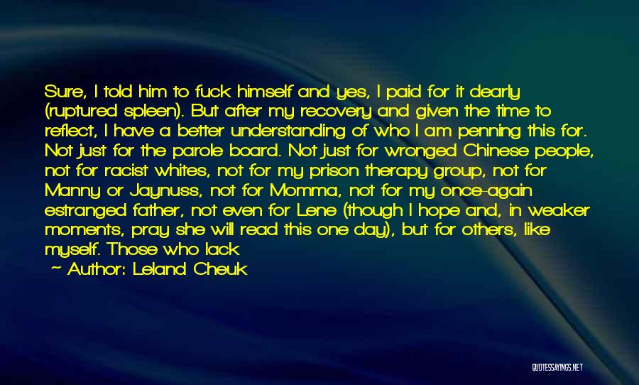 Leland Cheuk Quotes: Sure, I Told Him To Fuck Himself And Yes, I Paid For It Dearly (ruptured Spleen). But After My Recovery