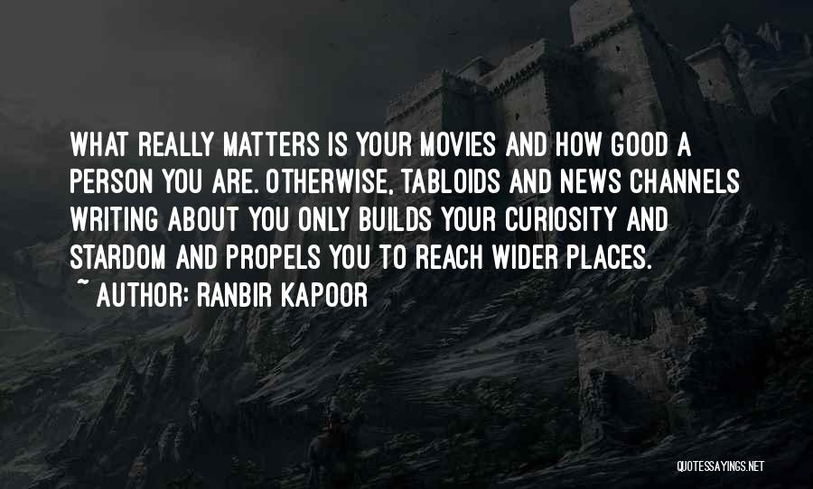 Ranbir Kapoor Quotes: What Really Matters Is Your Movies And How Good A Person You Are. Otherwise, Tabloids And News Channels Writing About