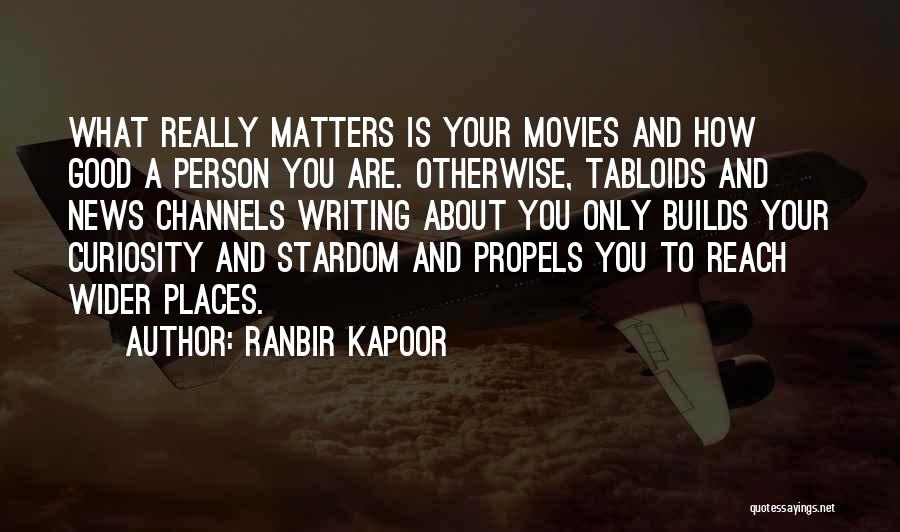 Ranbir Kapoor Quotes: What Really Matters Is Your Movies And How Good A Person You Are. Otherwise, Tabloids And News Channels Writing About