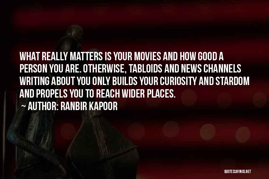 Ranbir Kapoor Quotes: What Really Matters Is Your Movies And How Good A Person You Are. Otherwise, Tabloids And News Channels Writing About