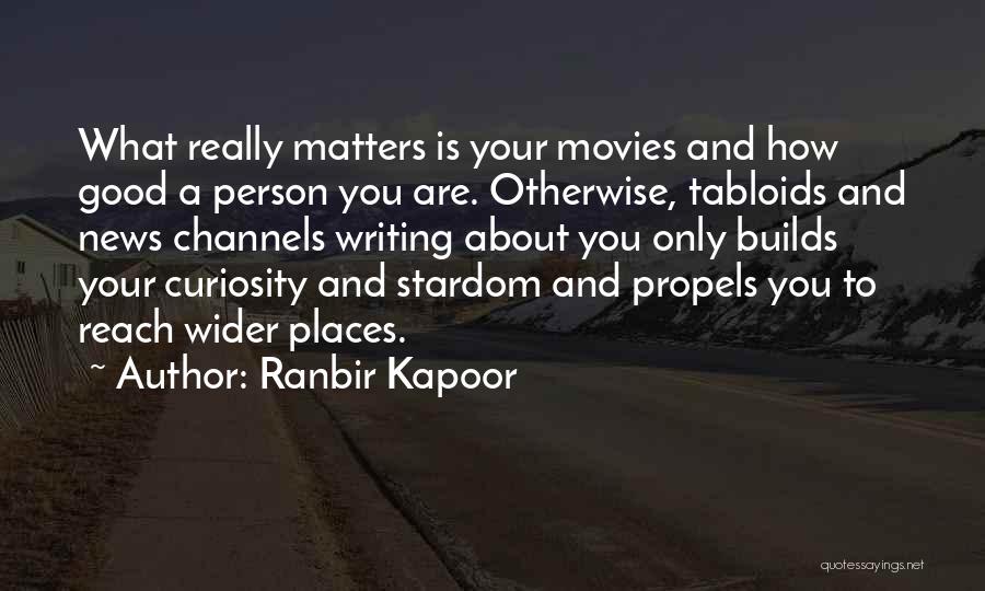 Ranbir Kapoor Quotes: What Really Matters Is Your Movies And How Good A Person You Are. Otherwise, Tabloids And News Channels Writing About