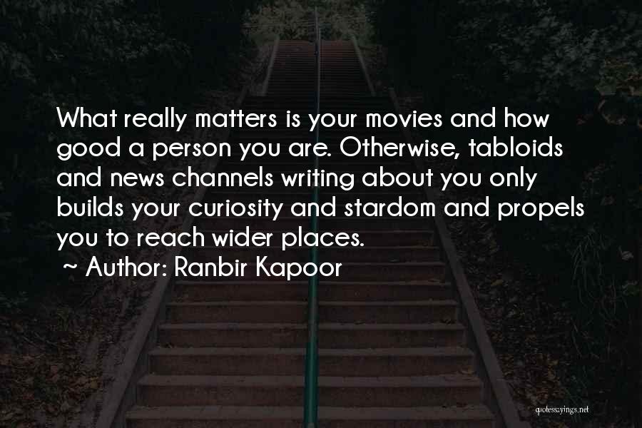 Ranbir Kapoor Quotes: What Really Matters Is Your Movies And How Good A Person You Are. Otherwise, Tabloids And News Channels Writing About