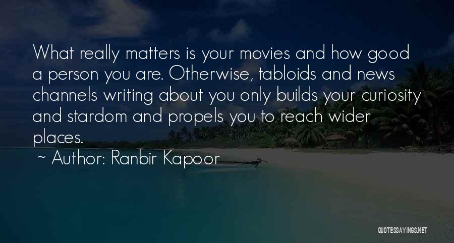 Ranbir Kapoor Quotes: What Really Matters Is Your Movies And How Good A Person You Are. Otherwise, Tabloids And News Channels Writing About