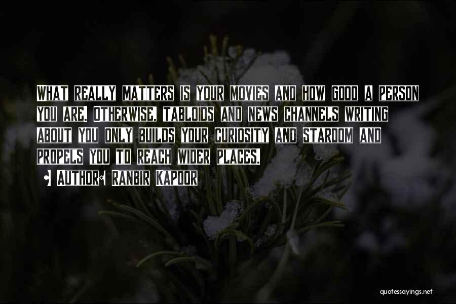 Ranbir Kapoor Quotes: What Really Matters Is Your Movies And How Good A Person You Are. Otherwise, Tabloids And News Channels Writing About
