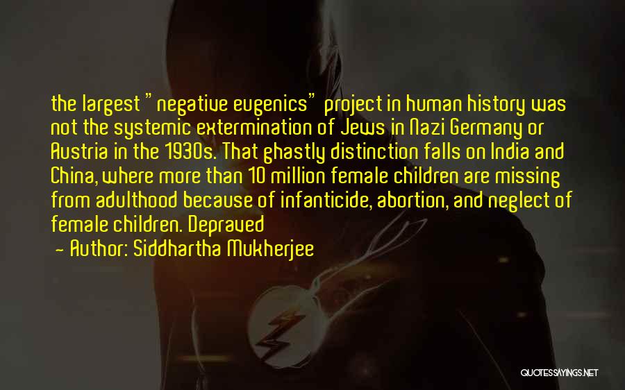 Siddhartha Mukherjee Quotes: The Largest Negative Eugenics Project In Human History Was Not The Systemic Extermination Of Jews In Nazi Germany Or Austria