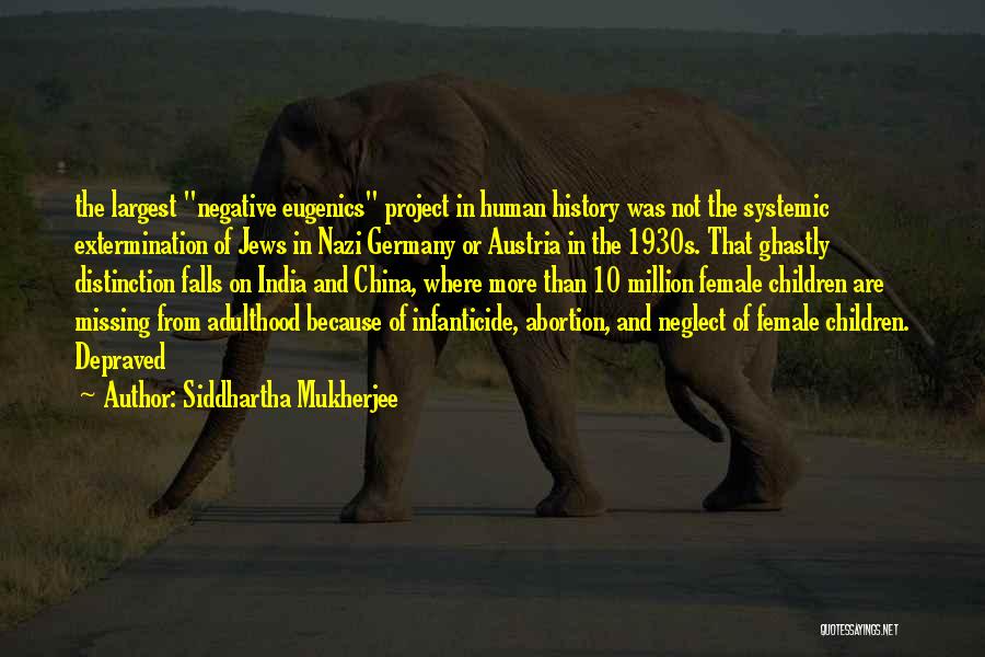 Siddhartha Mukherjee Quotes: The Largest Negative Eugenics Project In Human History Was Not The Systemic Extermination Of Jews In Nazi Germany Or Austria