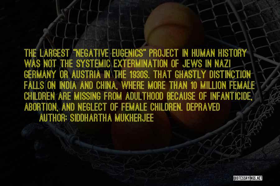 Siddhartha Mukherjee Quotes: The Largest Negative Eugenics Project In Human History Was Not The Systemic Extermination Of Jews In Nazi Germany Or Austria