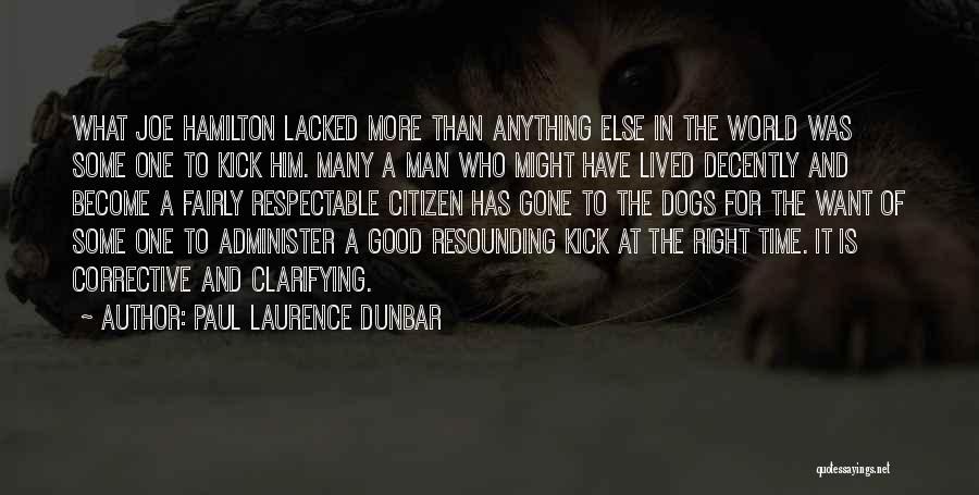 Paul Laurence Dunbar Quotes: What Joe Hamilton Lacked More Than Anything Else In The World Was Some One To Kick Him. Many A Man