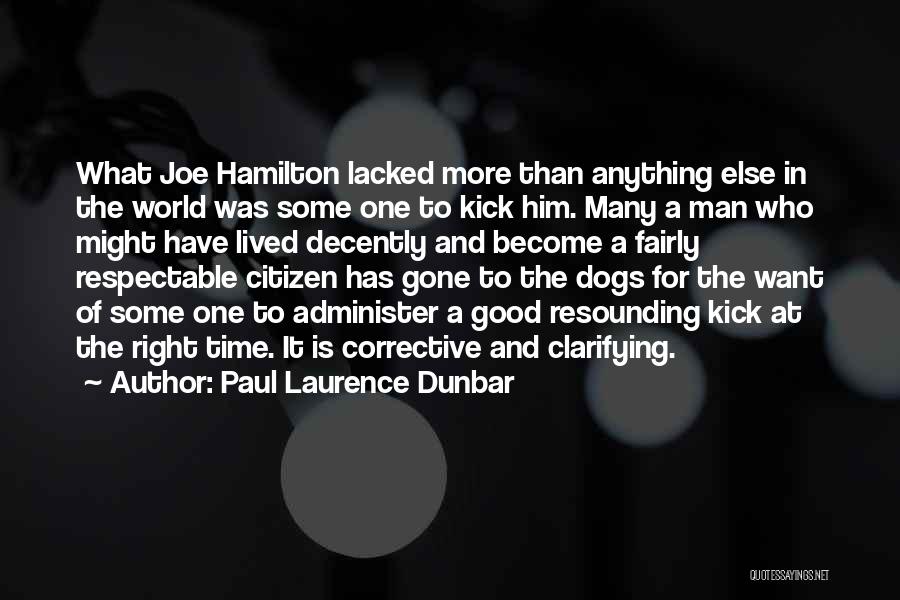 Paul Laurence Dunbar Quotes: What Joe Hamilton Lacked More Than Anything Else In The World Was Some One To Kick Him. Many A Man