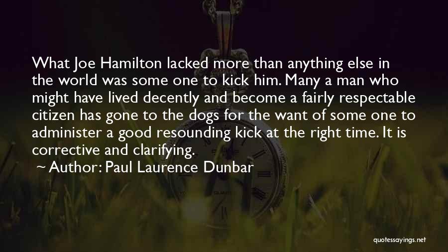 Paul Laurence Dunbar Quotes: What Joe Hamilton Lacked More Than Anything Else In The World Was Some One To Kick Him. Many A Man