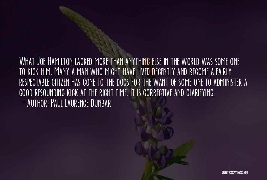 Paul Laurence Dunbar Quotes: What Joe Hamilton Lacked More Than Anything Else In The World Was Some One To Kick Him. Many A Man