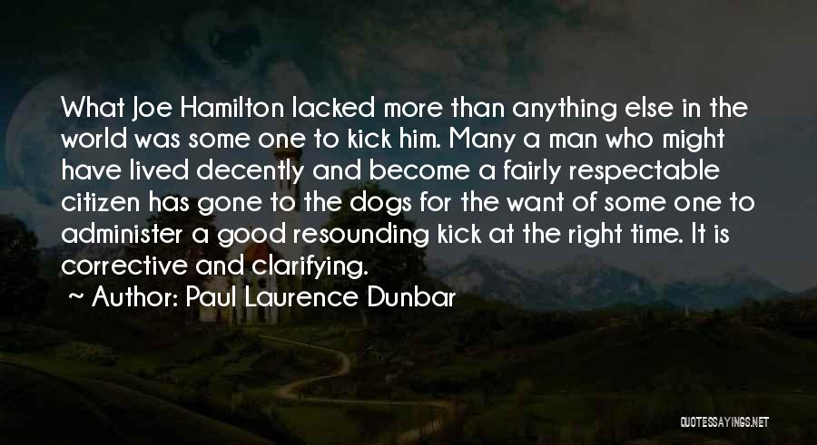 Paul Laurence Dunbar Quotes: What Joe Hamilton Lacked More Than Anything Else In The World Was Some One To Kick Him. Many A Man