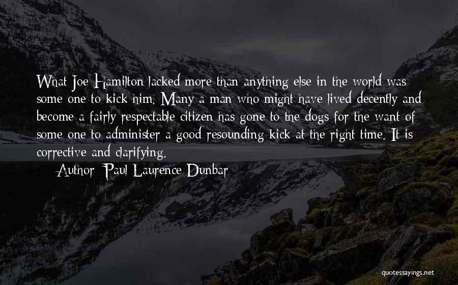 Paul Laurence Dunbar Quotes: What Joe Hamilton Lacked More Than Anything Else In The World Was Some One To Kick Him. Many A Man