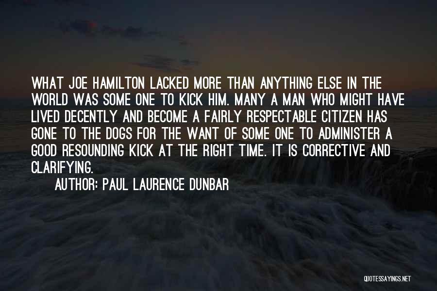 Paul Laurence Dunbar Quotes: What Joe Hamilton Lacked More Than Anything Else In The World Was Some One To Kick Him. Many A Man