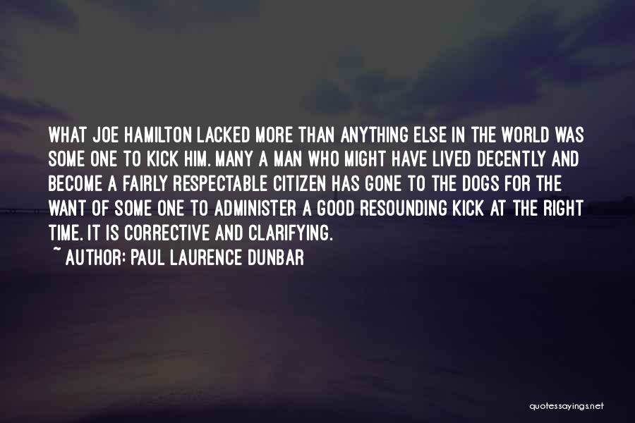 Paul Laurence Dunbar Quotes: What Joe Hamilton Lacked More Than Anything Else In The World Was Some One To Kick Him. Many A Man