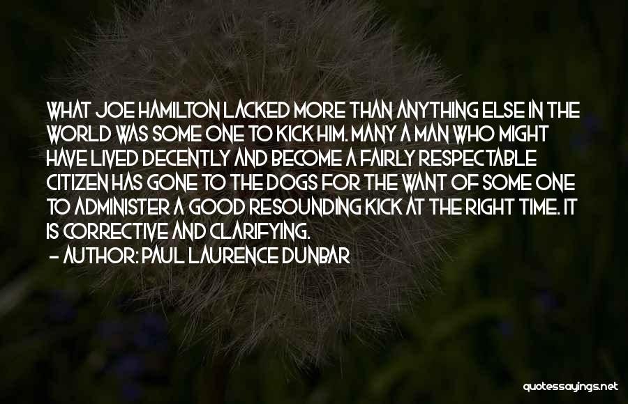 Paul Laurence Dunbar Quotes: What Joe Hamilton Lacked More Than Anything Else In The World Was Some One To Kick Him. Many A Man