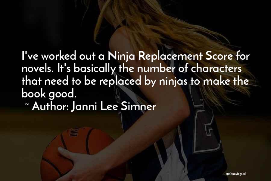 Janni Lee Simner Quotes: I've Worked Out A Ninja Replacement Score For Novels. It's Basically The Number Of Characters That Need To Be Replaced
