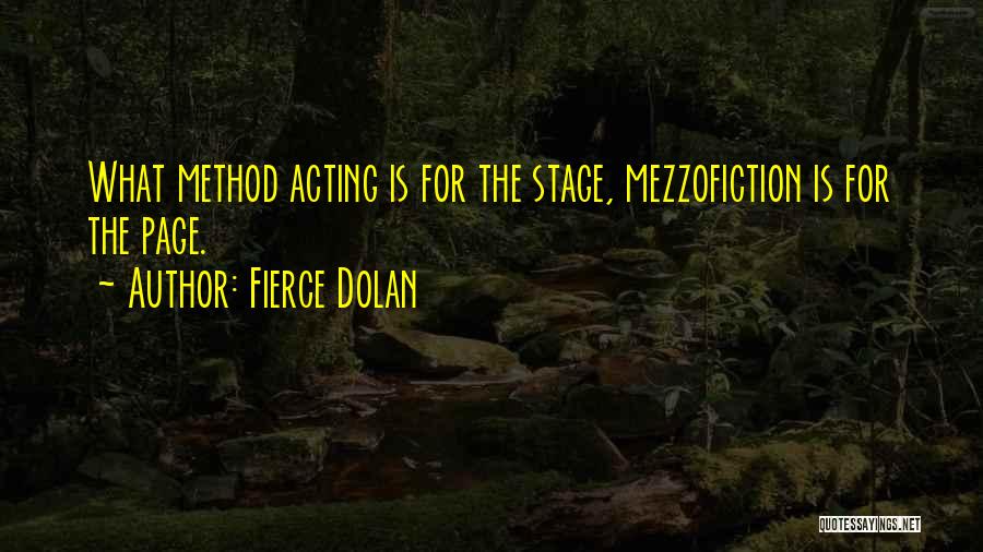 Fierce Dolan Quotes: What Method Acting Is For The Stage, Mezzofiction Is For The Page.