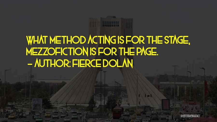 Fierce Dolan Quotes: What Method Acting Is For The Stage, Mezzofiction Is For The Page.