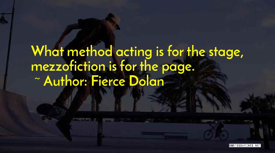 Fierce Dolan Quotes: What Method Acting Is For The Stage, Mezzofiction Is For The Page.