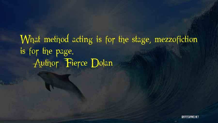 Fierce Dolan Quotes: What Method Acting Is For The Stage, Mezzofiction Is For The Page.